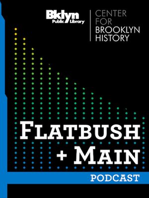 cover image of Flatbush + Main - A Year of Podcasting Brooklyn History